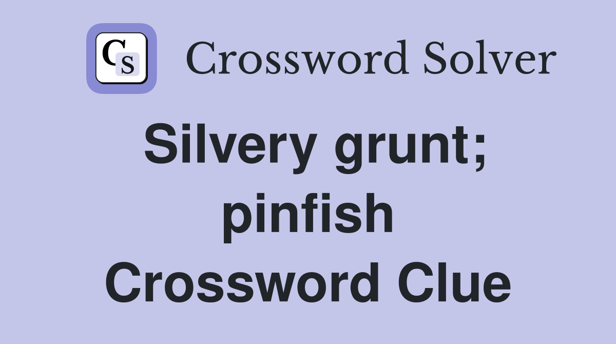 Silvery grunt; pinfish Crossword Clue