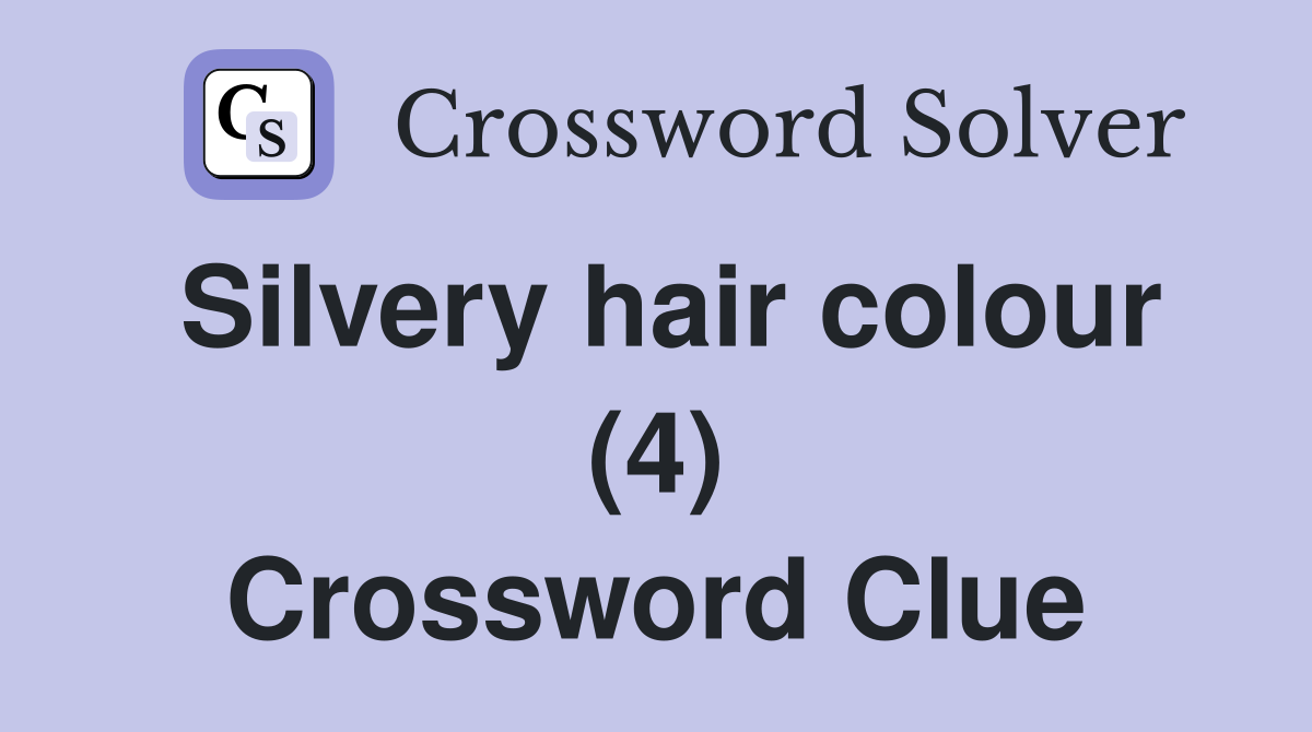 Silvery hair colour (4) Crossword Clue