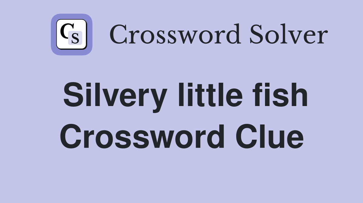 Silvery little fish Crossword Clue