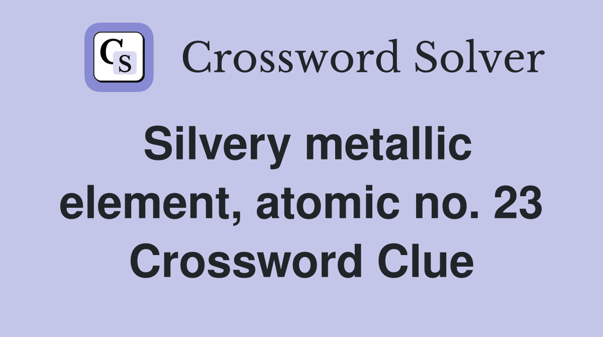 Silvery metallic element, atomic no. 23 Crossword Clue