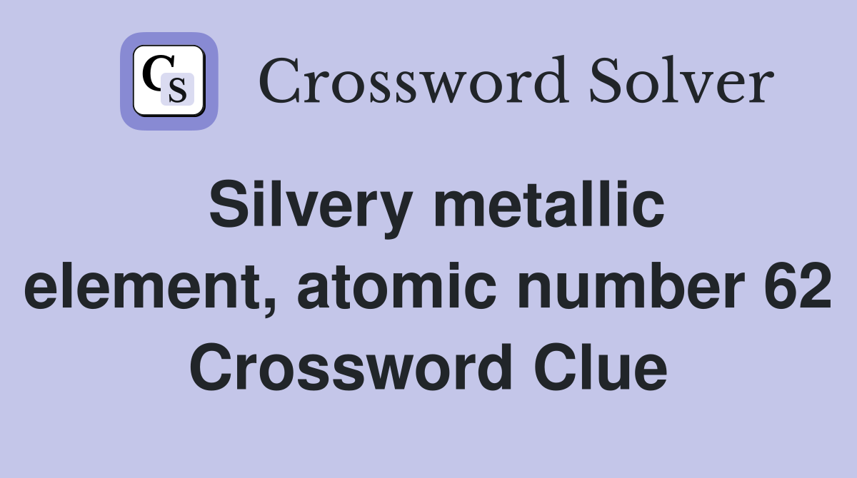 Silvery metallic element, atomic number 62 Crossword Clue