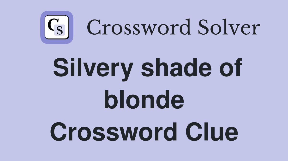 Silvery shade of blonde Crossword Clue