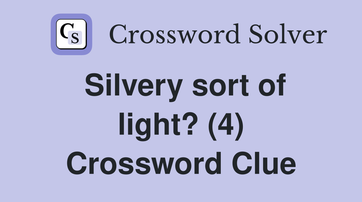 Silvery sort of light? (4) Crossword Clue