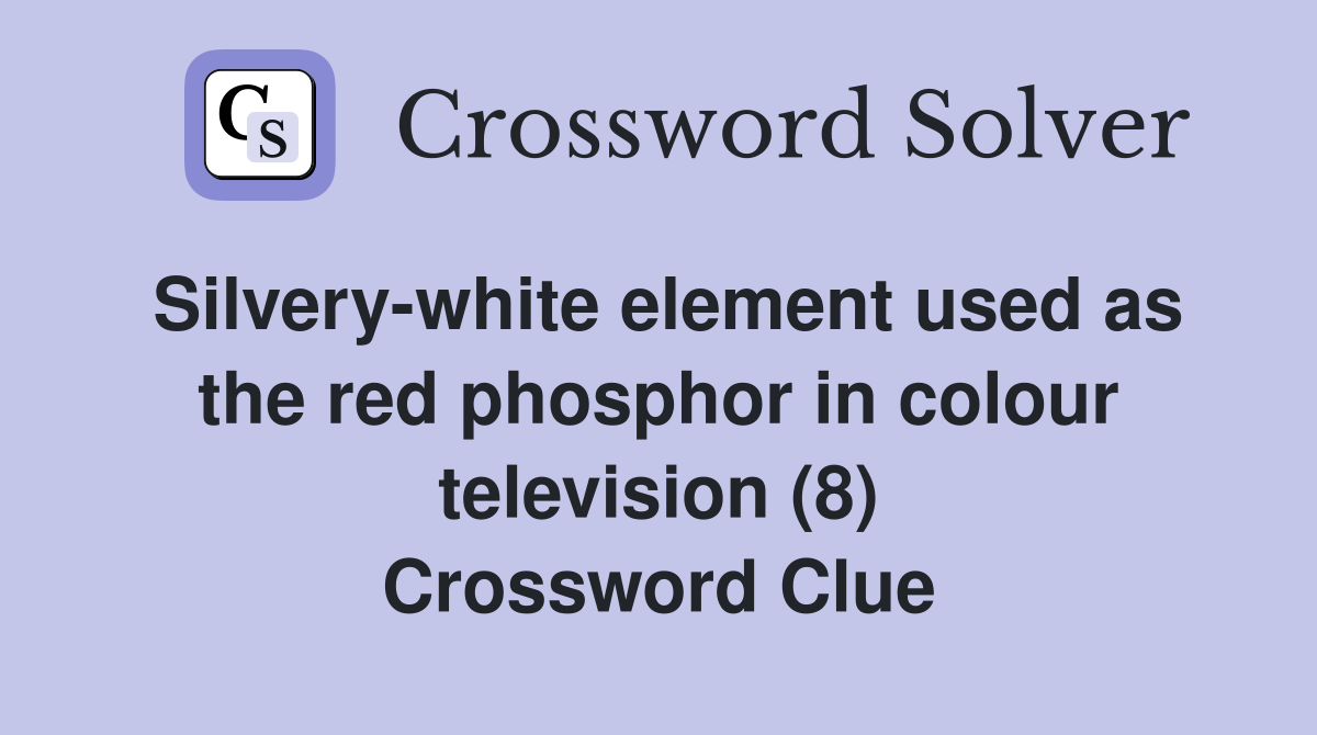 Silvery-white element used as the red phosphor in colour television (8) Crossword Clue