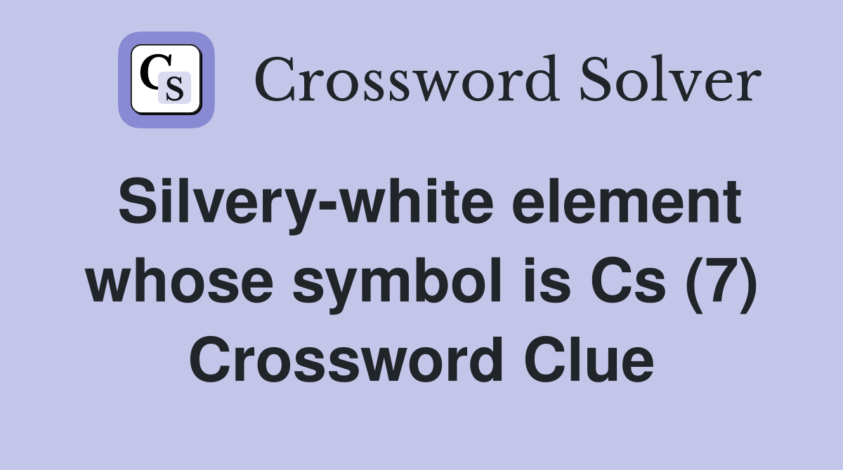 Silvery-white element whose symbol is Cs (7) Crossword Clue