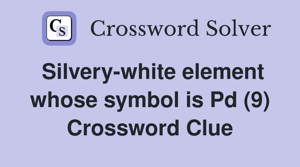 Silvery-white element whose symbol is Pd (9) Crossword Clue