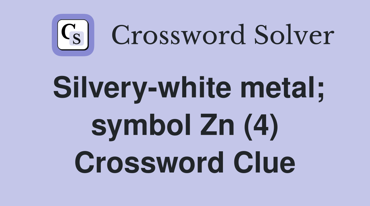 Silvery-white metal; symbol Zn (4) Crossword Clue