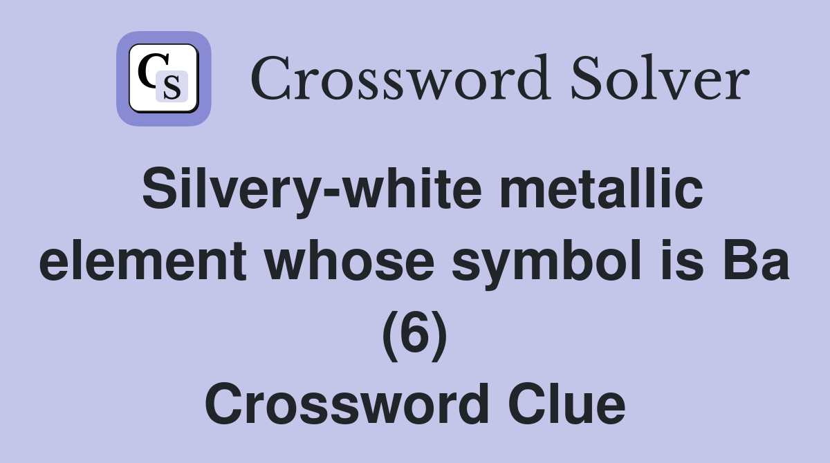 Silvery-white metallic element whose symbol is Ba (6) Crossword Clue