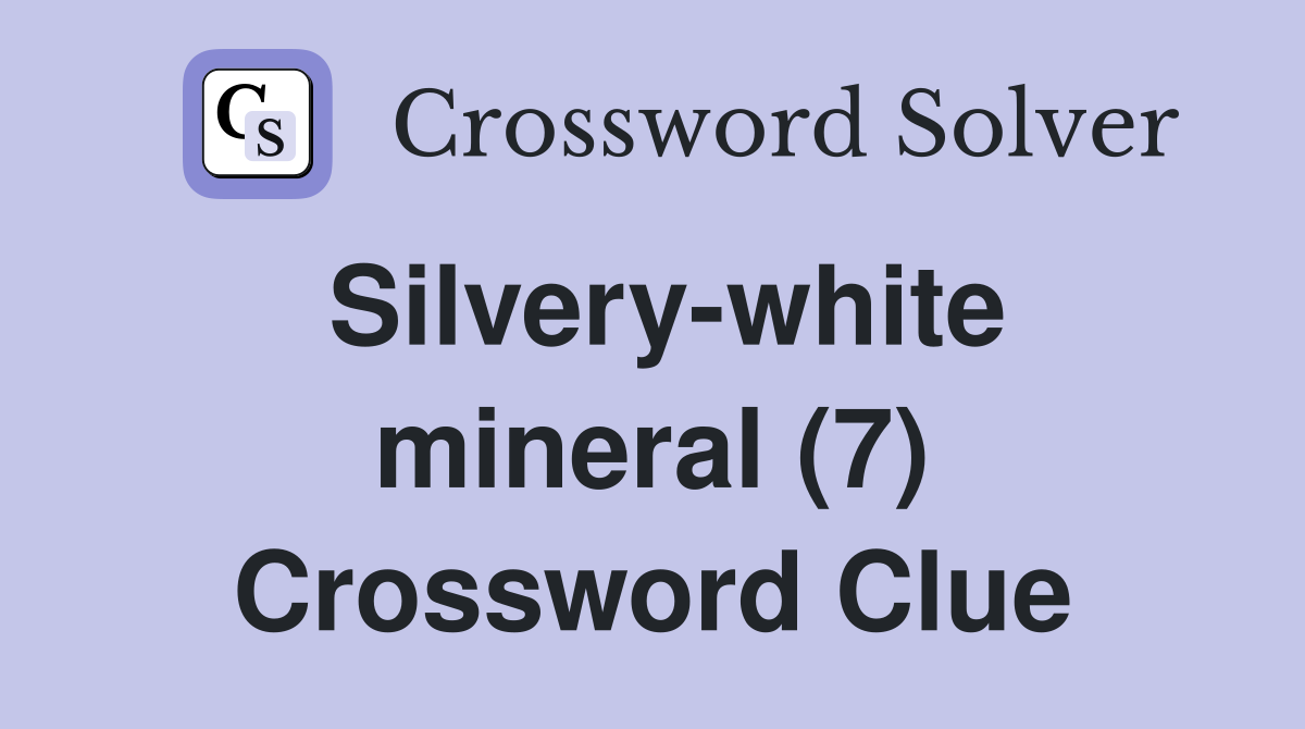 Silvery-white mineral (7) Crossword Clue