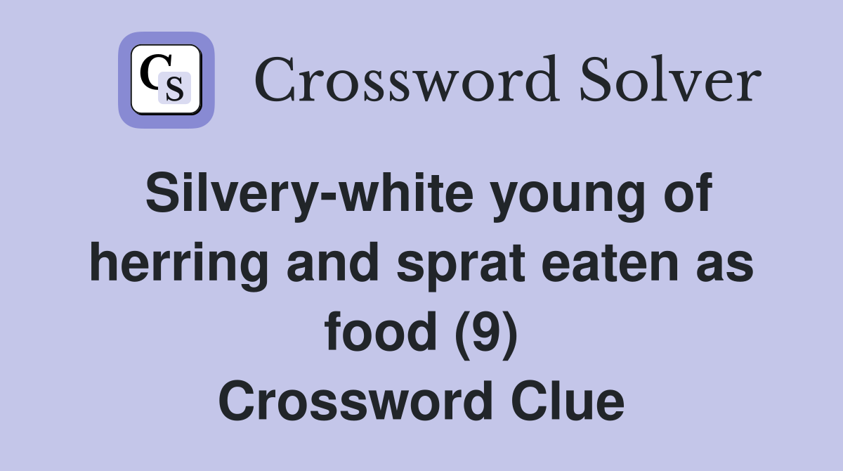 Silvery-white young of herring and sprat eaten as food (9) Crossword Clue
