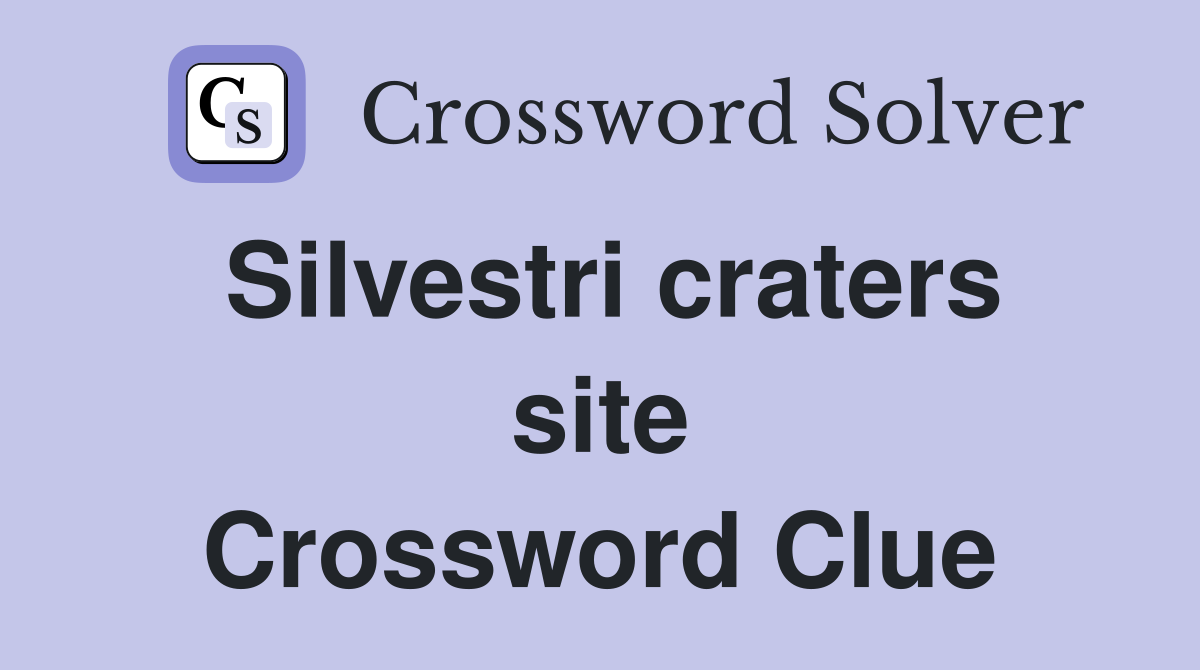 Silvestri craters site Crossword Clue