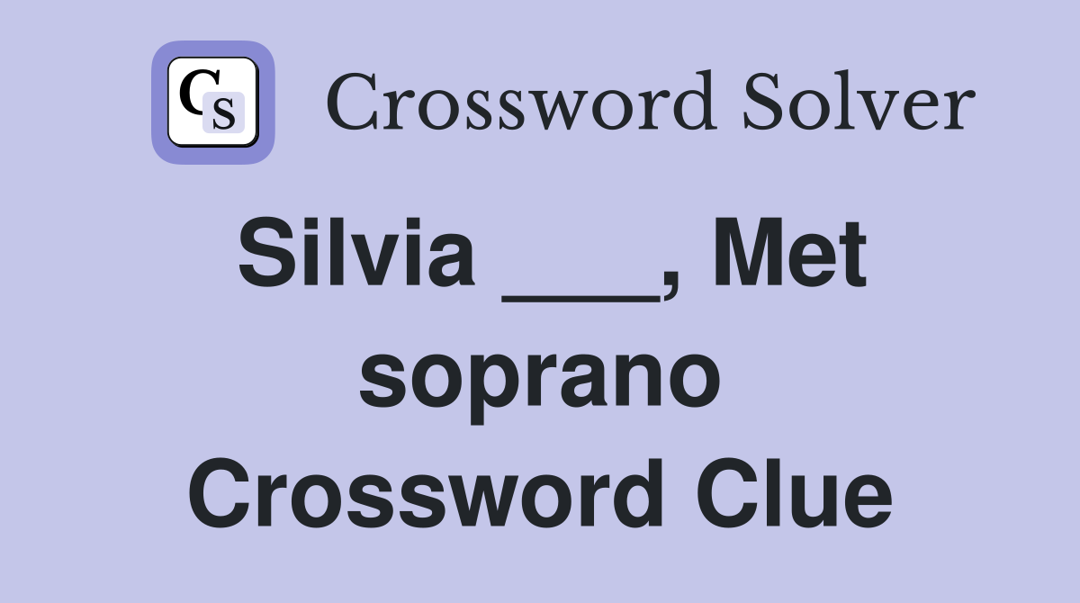 Silvia ___, Met soprano Crossword Clue