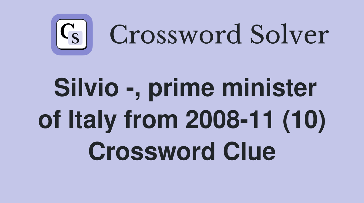 Silvio -, prime minister of Italy from 2008-11 (10) Crossword Clue