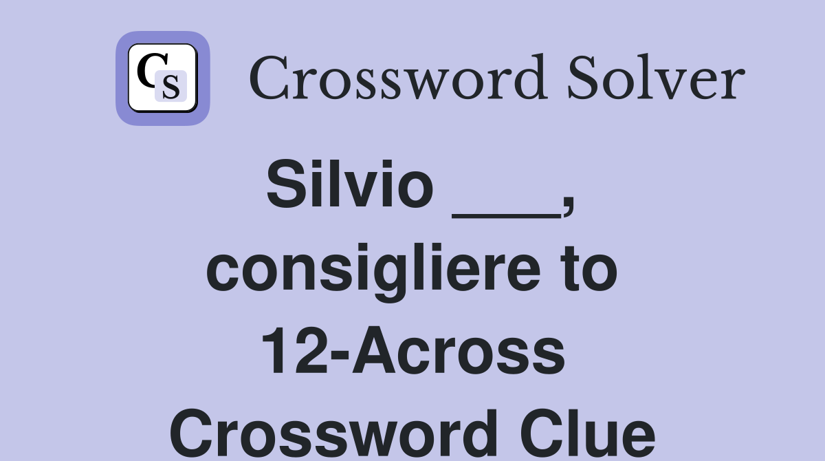 Silvio ___, consigliere to 12-Across Crossword Clue