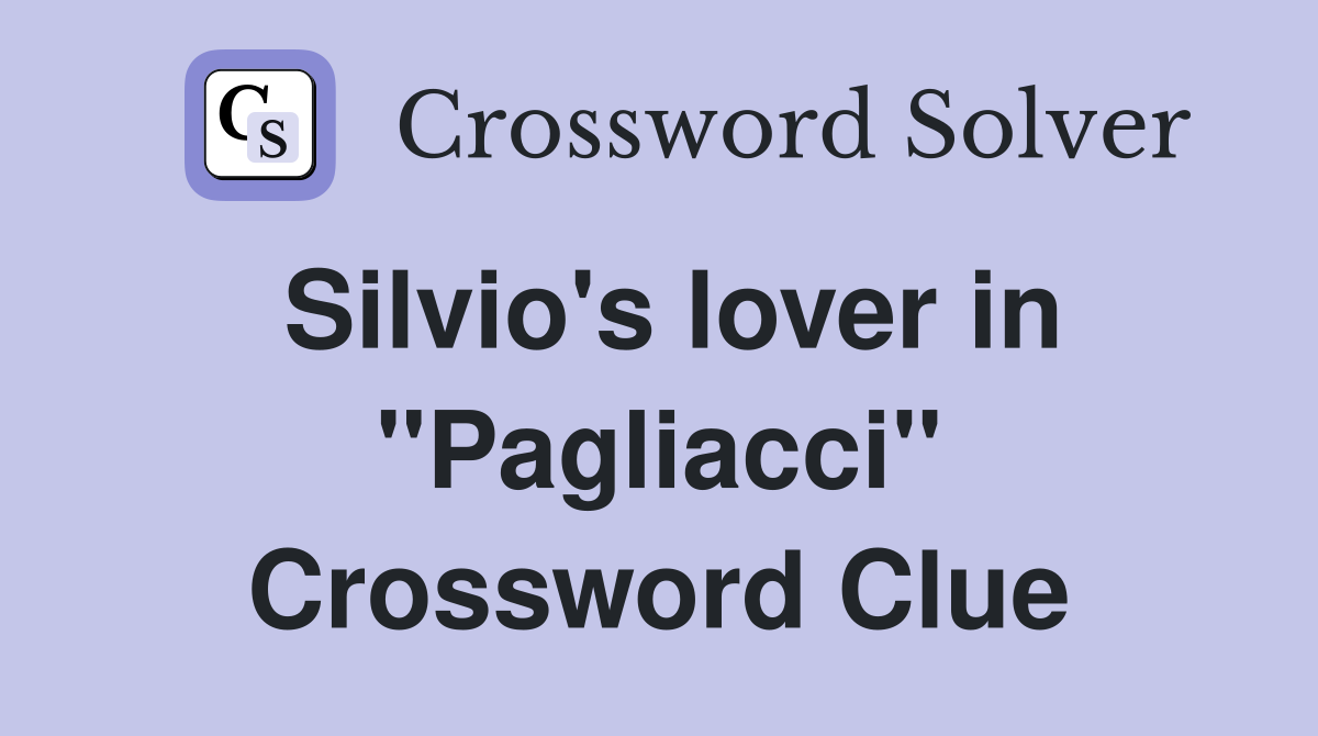 Silvio's lover in "Pagliacci" Crossword Clue