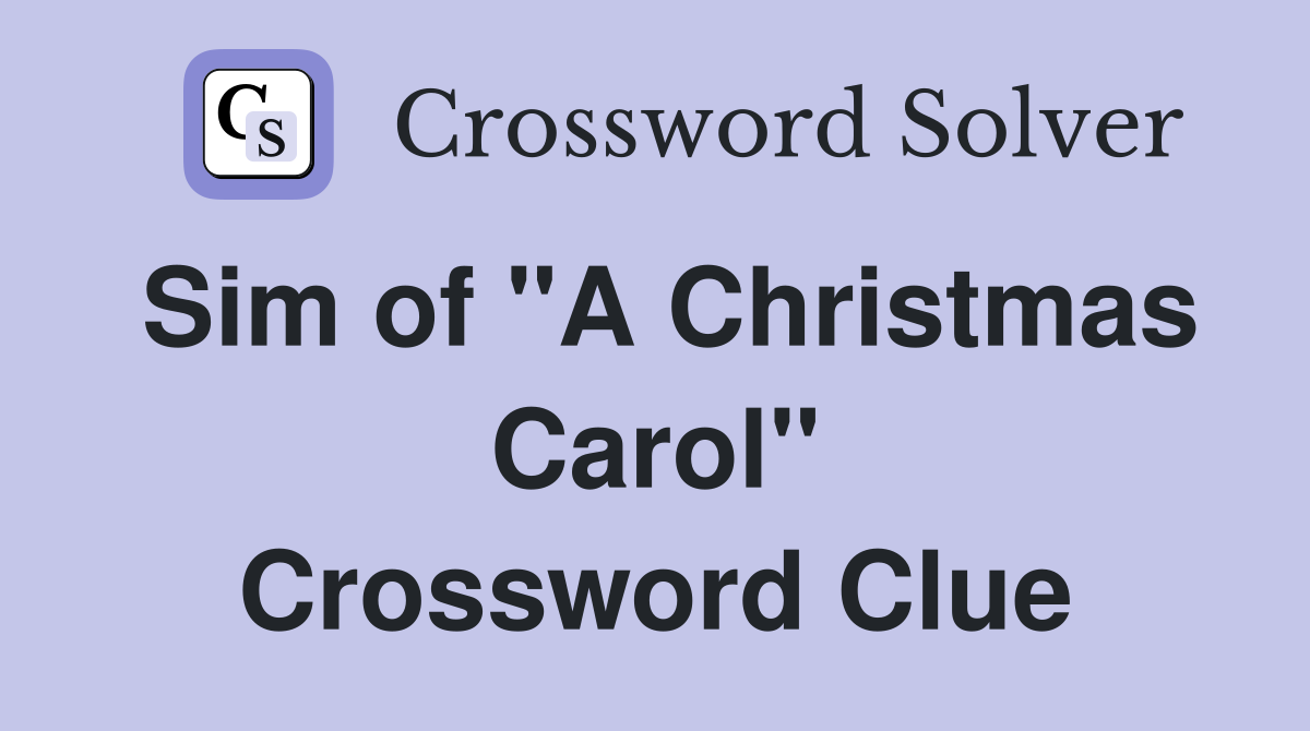Sim of "A Christmas Carol" Crossword Clue
