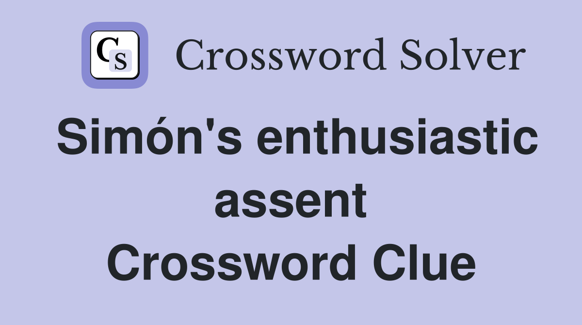 Simón's enthusiastic assent Crossword Clue