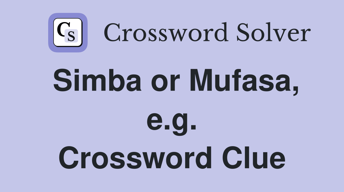 Simba or Mufasa, e.g. Crossword Clue
