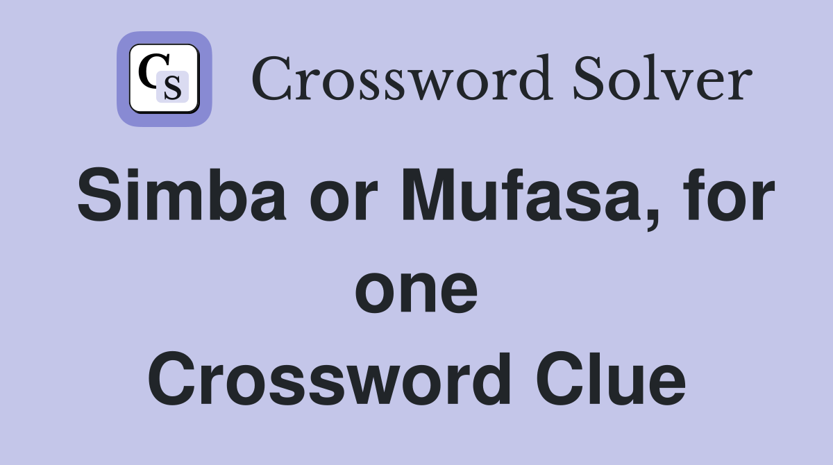 Simba or Mufasa, for one Crossword Clue