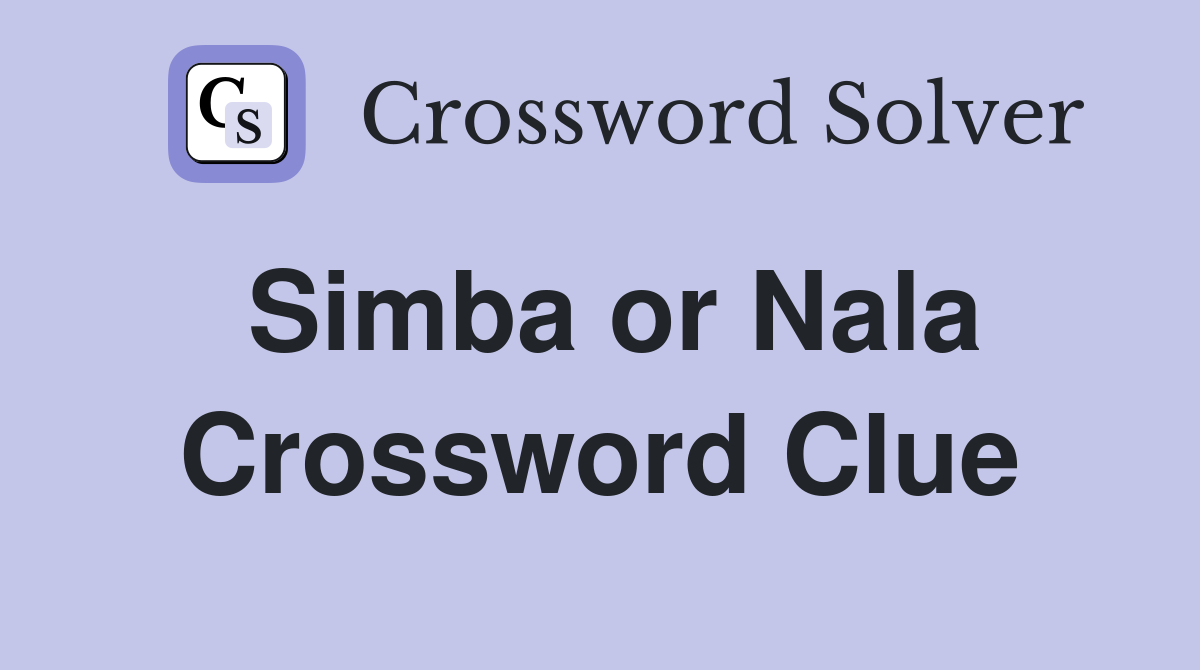 Simba or Nala Crossword Clue