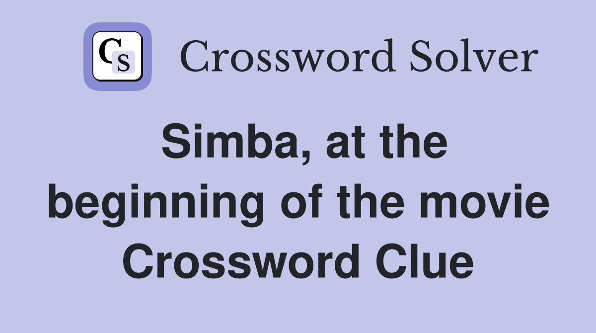 Simba, at the beginning of the movie Crossword Clue