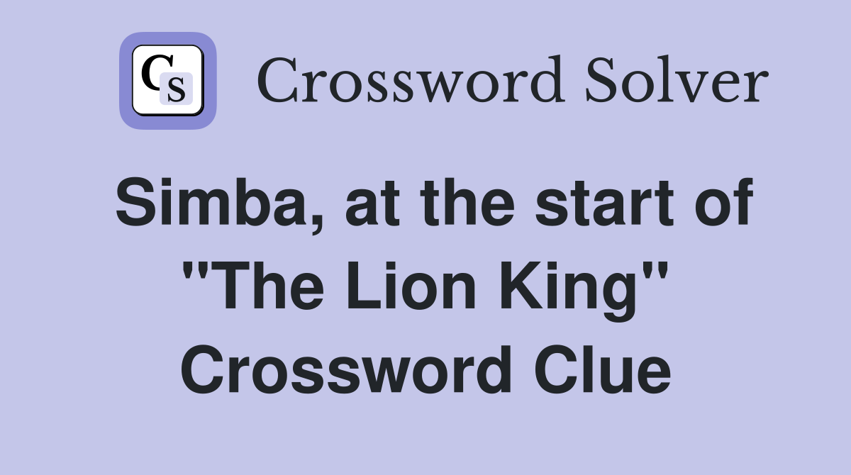 Simba, at the start of "The Lion King" Crossword Clue