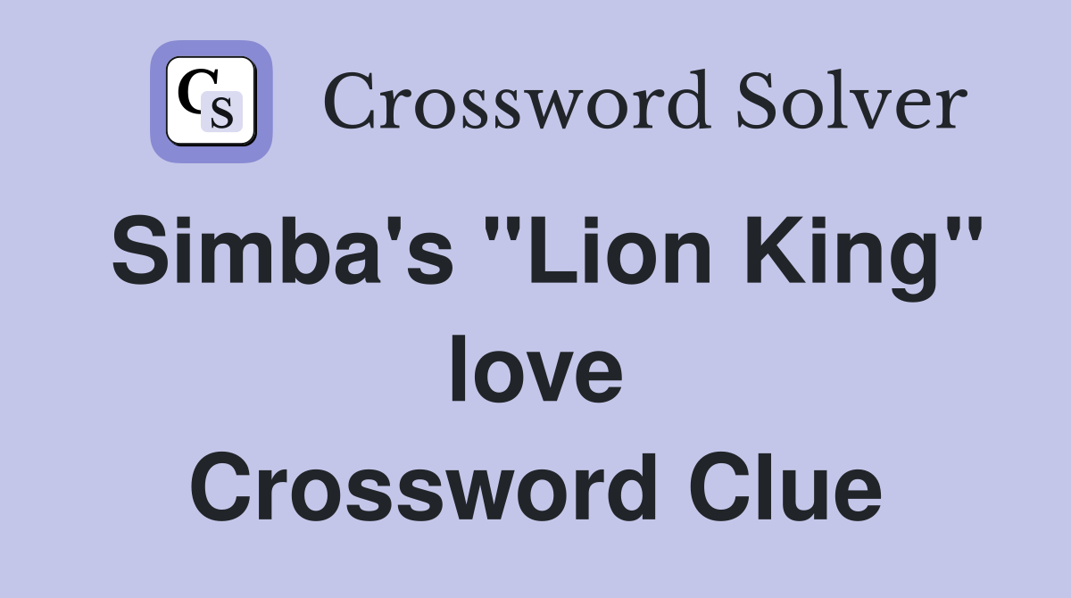 Simba's "Lion King" love Crossword Clue