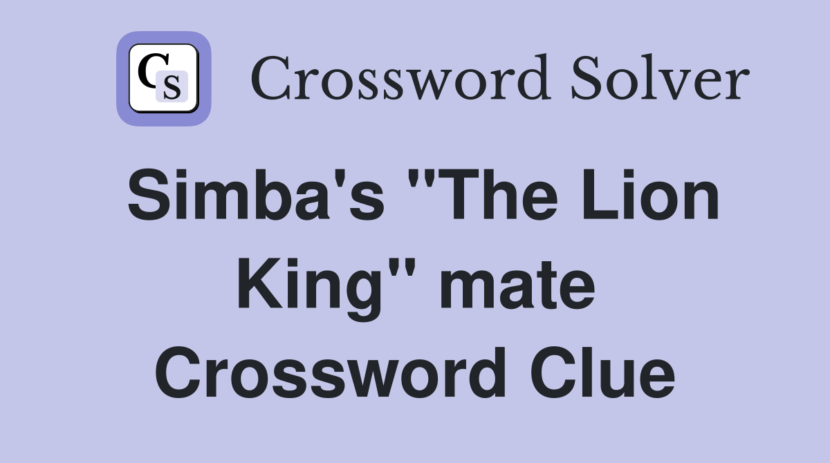 Simba's "The Lion King" mate Crossword Clue