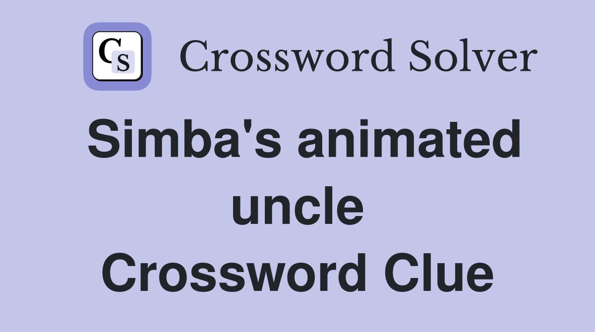 Simba's animated uncle Crossword Clue