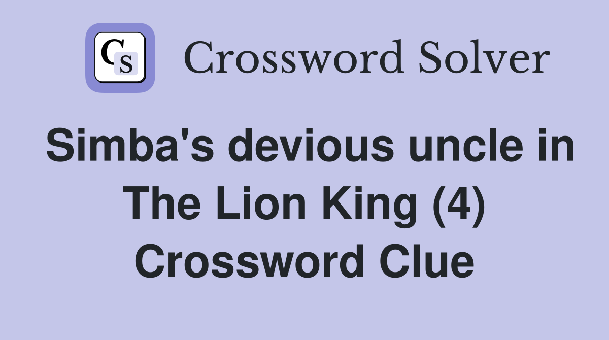 Simba's devious uncle in The Lion King (4) Crossword Clue