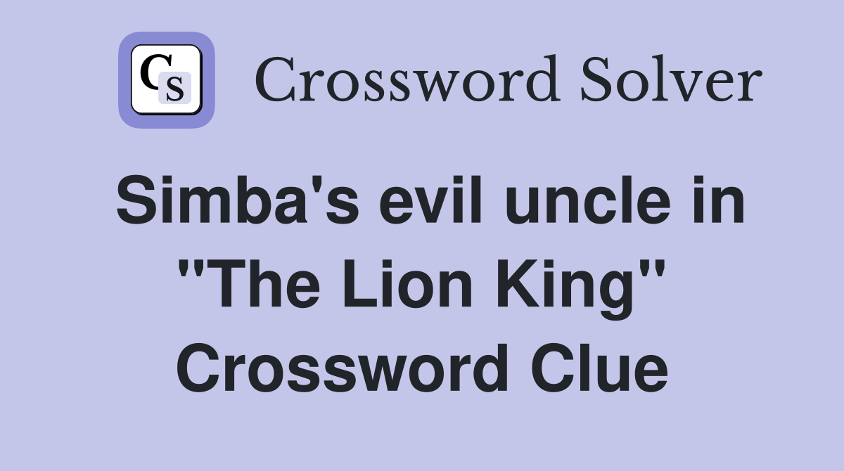Simba's evil uncle in "The Lion King" Crossword Clue