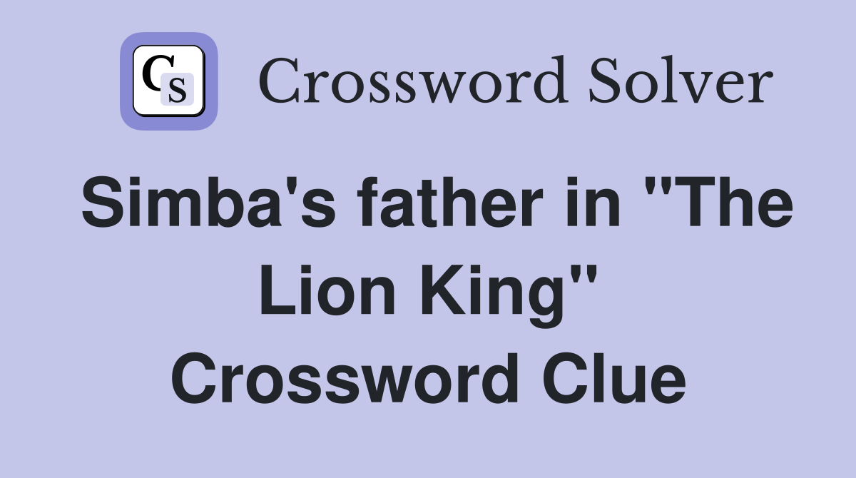 Simba's father in "The Lion King" Crossword Clue
