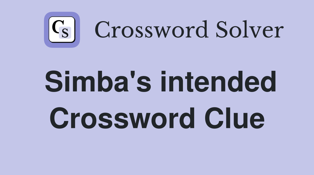 Simba's intended Crossword Clue