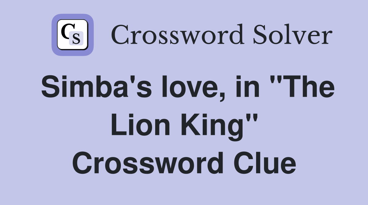 Simba's love, in "The Lion King" Crossword Clue