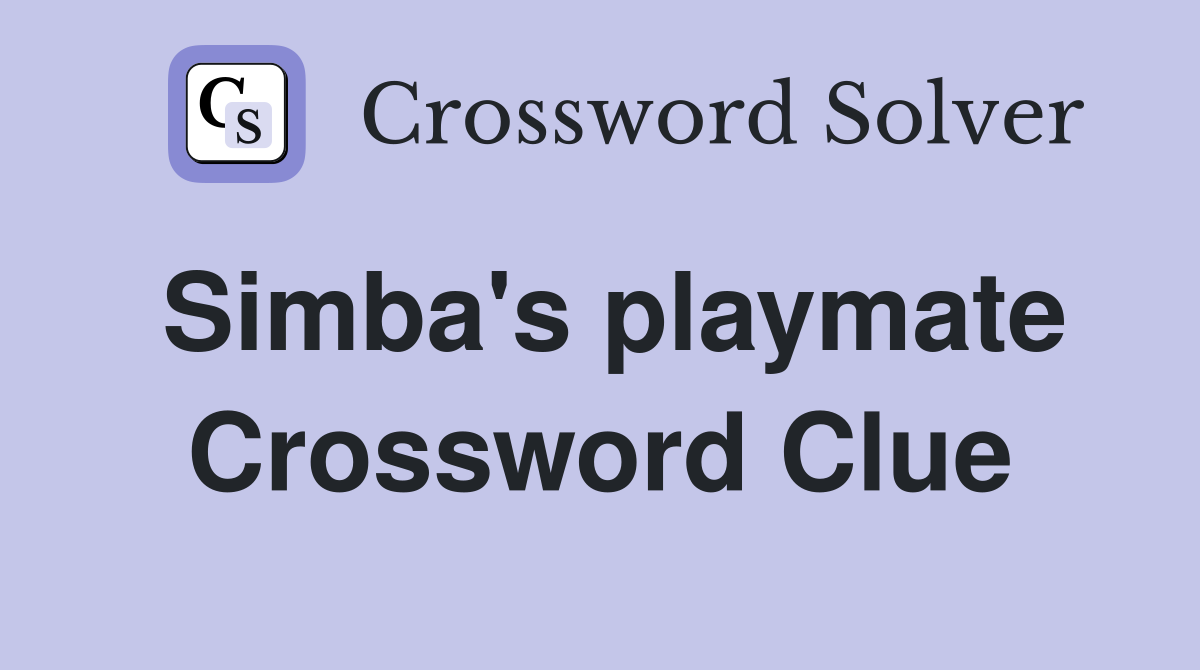 Simba's playmate Crossword Clue