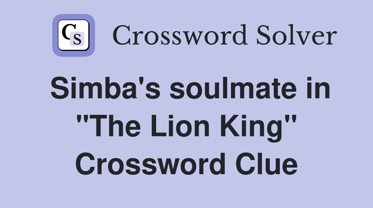 Simba's soulmate in "The Lion King" Crossword Clue