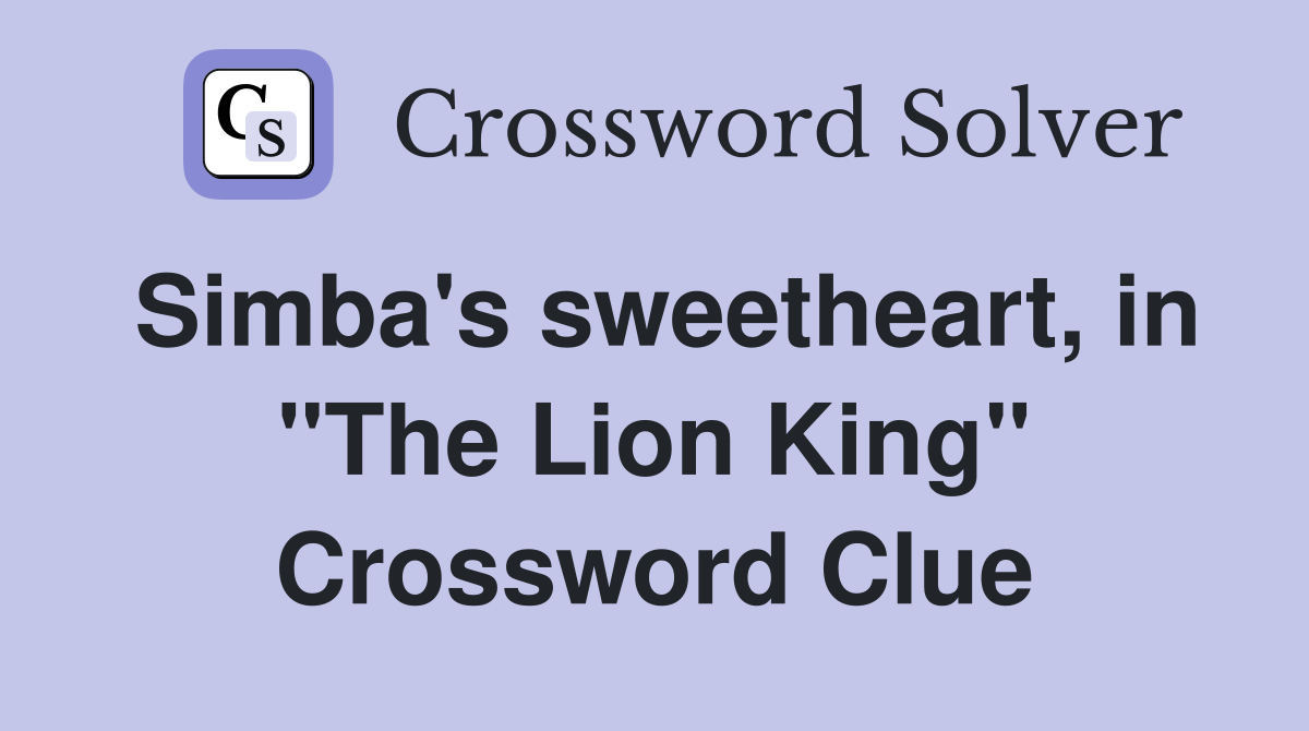 Simba's sweetheart, in "The Lion King" Crossword Clue
