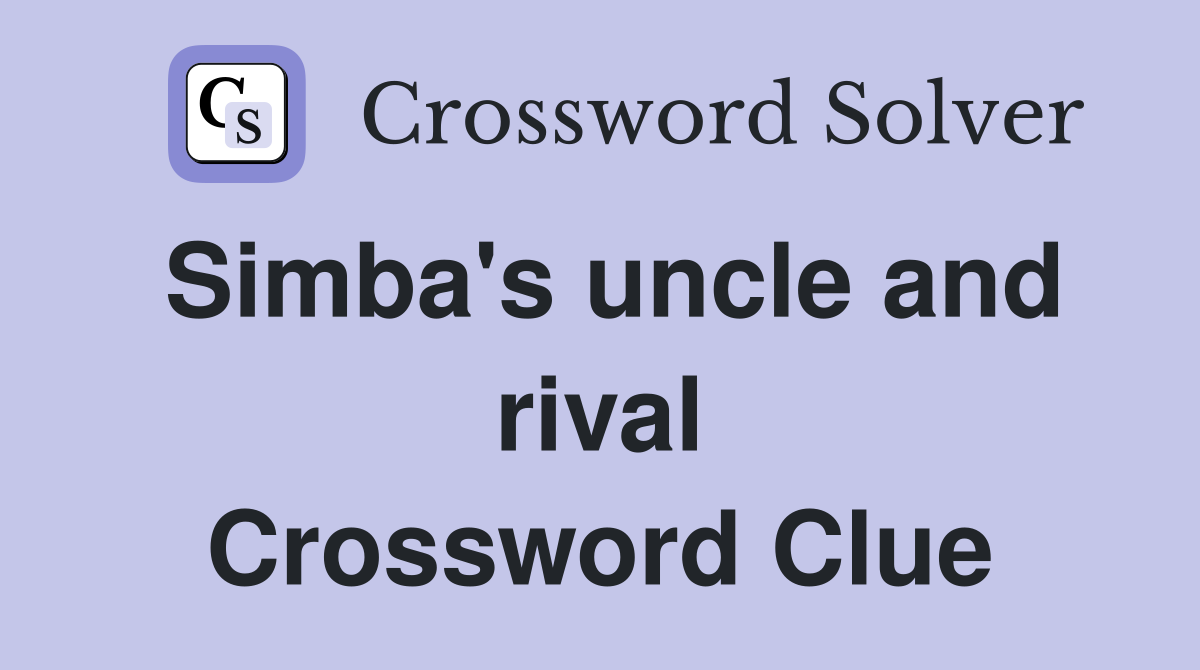 Simba's uncle and rival Crossword Clue