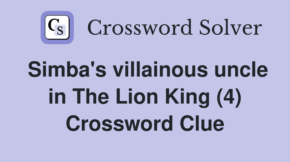 Simba's villainous uncle in The Lion King (4) Crossword Clue