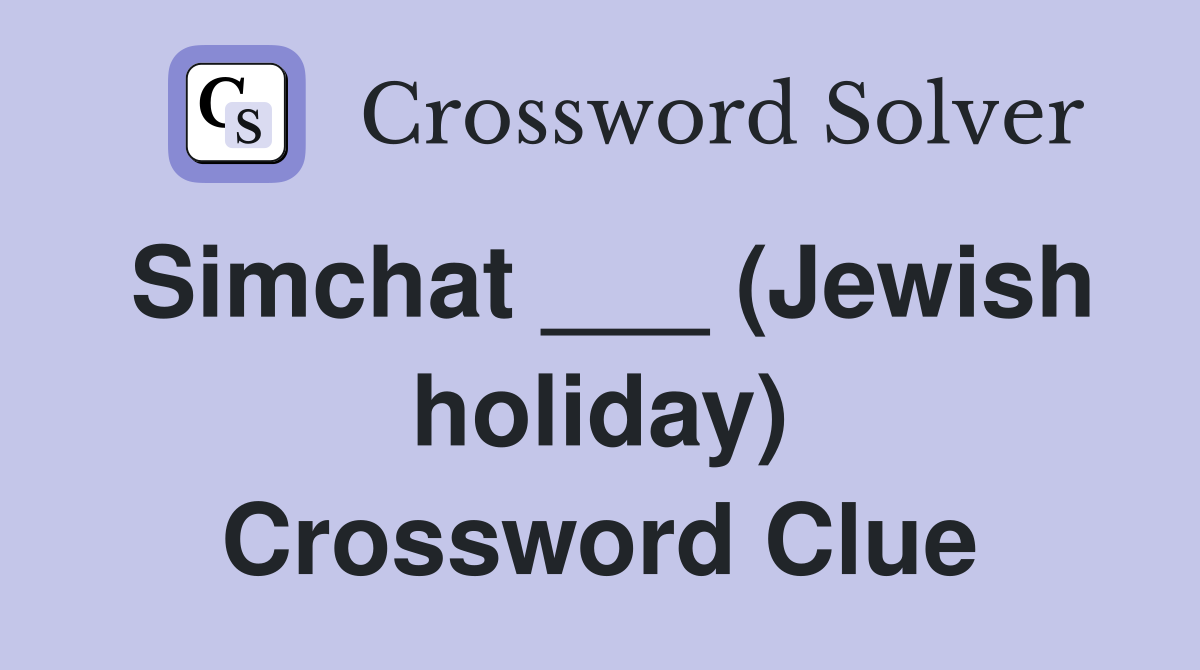 Simchat ___ (Jewish holiday) Crossword Clue