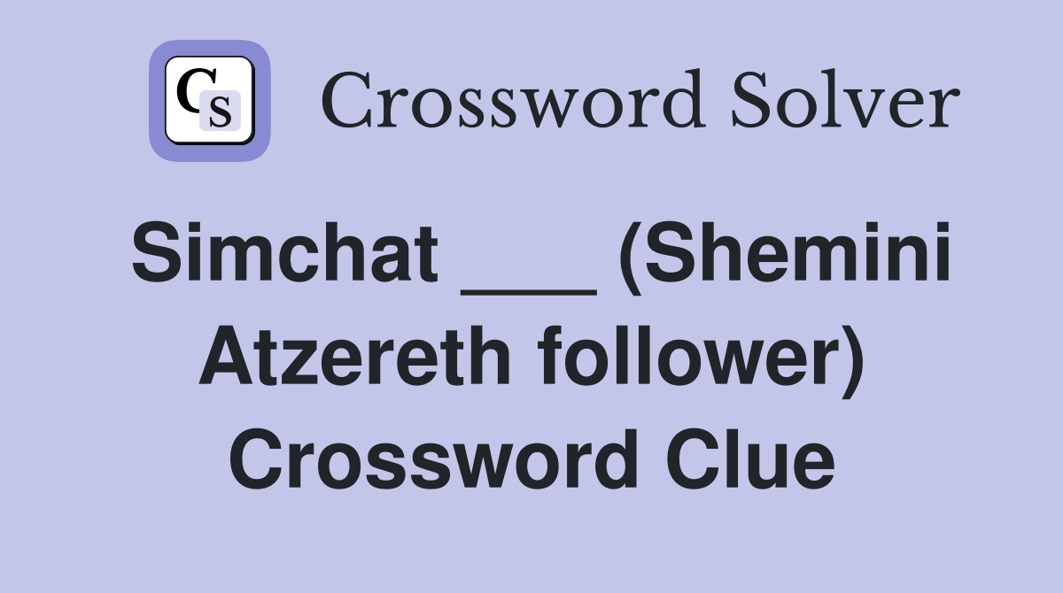 Simchat ___ (Shemini Atzereth follower) Crossword Clue