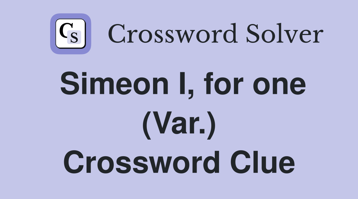 Simeon I, for one (Var.) Crossword Clue
