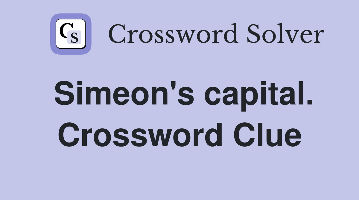 Simeon's capital. Crossword Clue