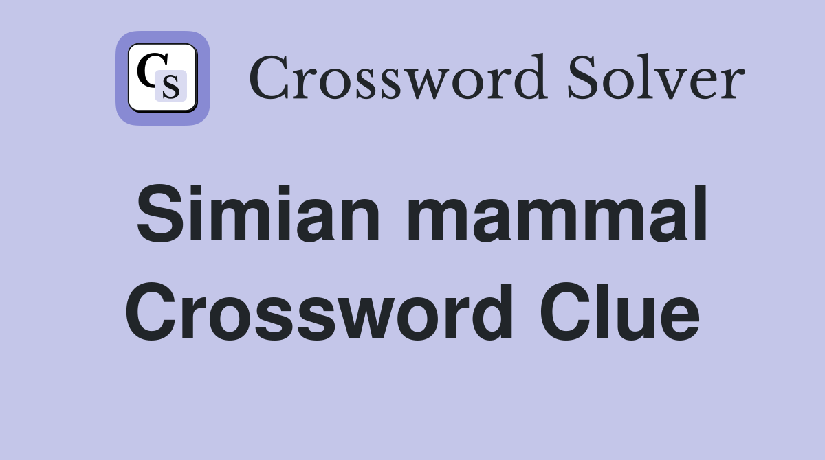 Simian mammal Crossword Clue
