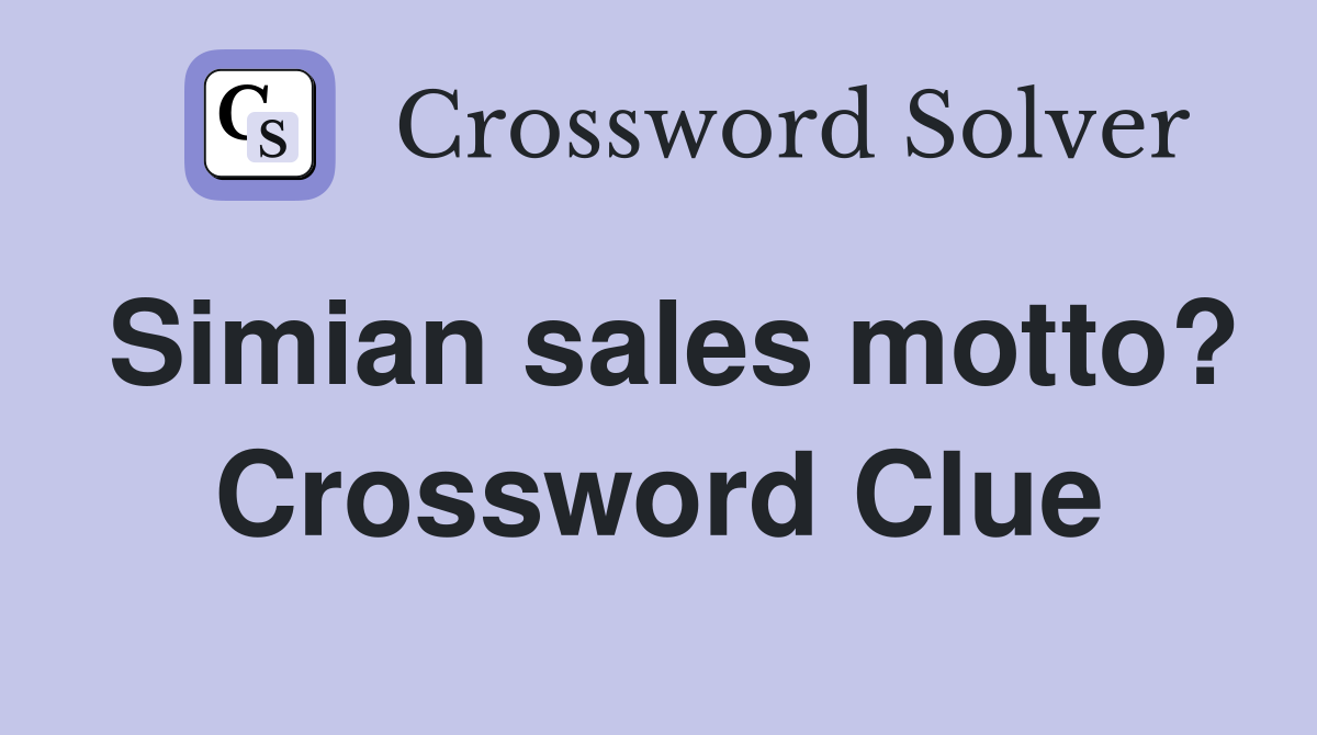 Simian sales motto? Crossword Clue