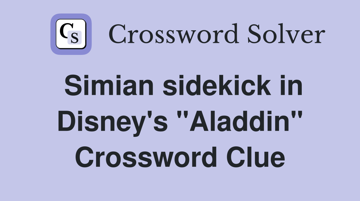 Simian sidekick in Disney's "Aladdin" Crossword Clue