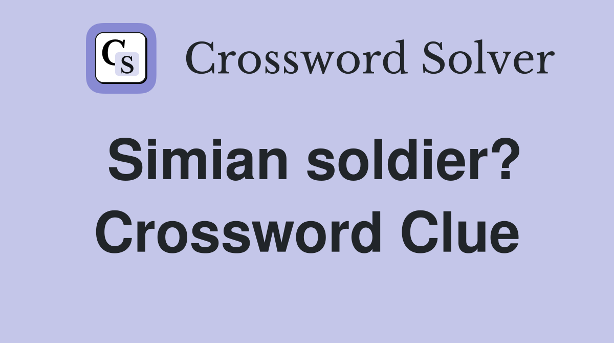 Simian soldier? Crossword Clue