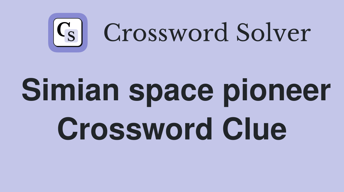 Simian space pioneer Crossword Clue