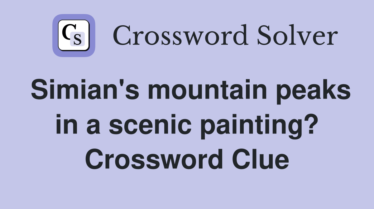 Simian's mountain peaks in a scenic painting? Crossword Clue