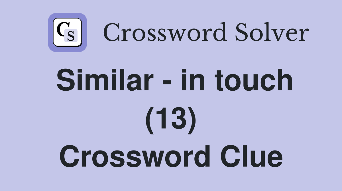 Similar - in touch (13) Crossword Clue